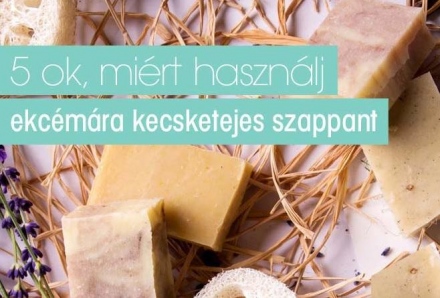 5 OK, MIÉRT HASZNÁLJ EKCÉMÁRA KECSKETEJES SZAPPANT